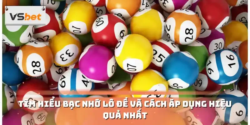 Tìm hiểu bạc nhớ lô đề và cách áp dụng hiệu quả nhất