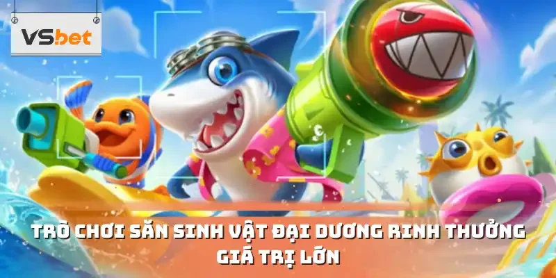 Trò chơi săn sinh vật đại dương rinh thưởng giá trị lớn 