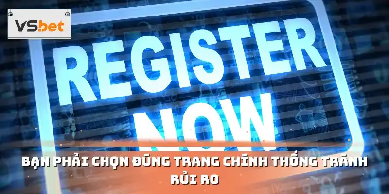 Bạn phải chọn đúng trang chính thống tránh rủi ro