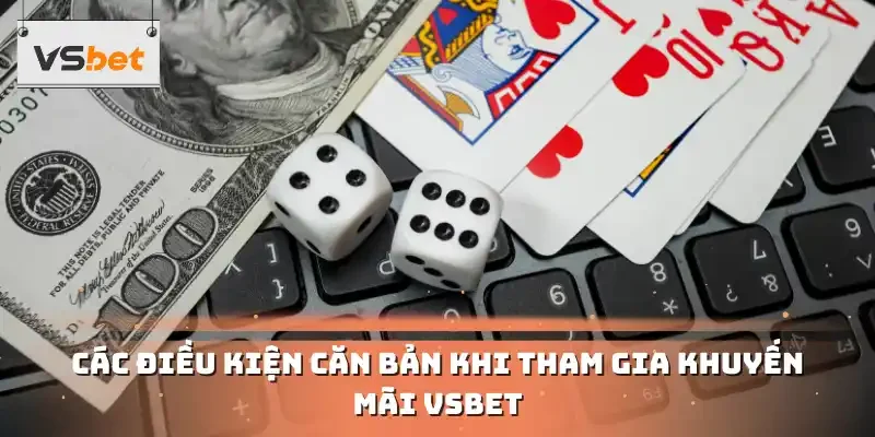 Các điều kiện căn bản khi tham gia khuyến mãi VSBET