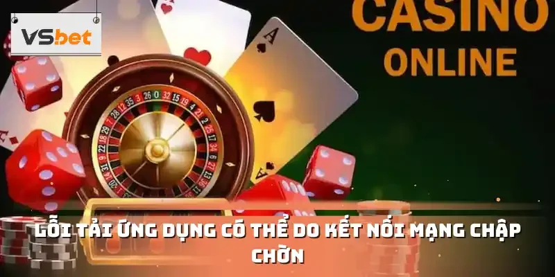 Lỗi tải ứng dụng có thể do kết nối mạng chập chờn
