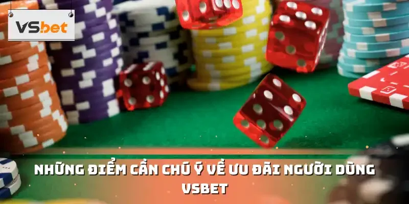 Những điểm cần chú ý về ưu đãi người dùng VSBET