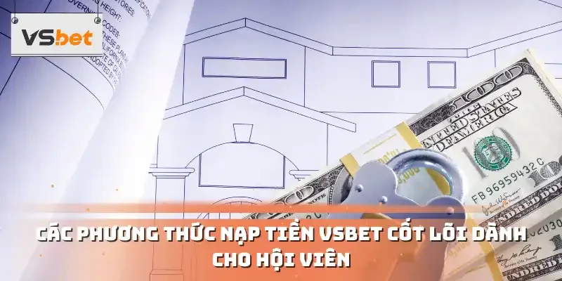 Các phương thức nạp tiền VSBET cốt lõi dành cho hội viên