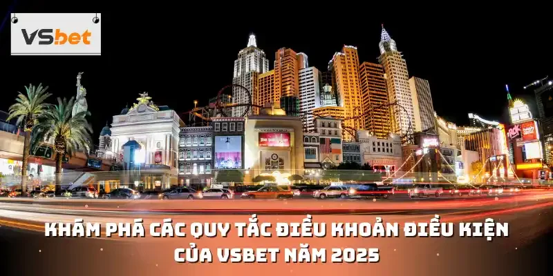 Khám phá các quy tắc điều khoản điều kiện của VSBET năm 2025
