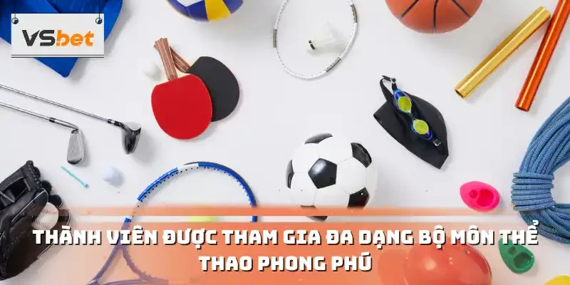 Thành viên được tham gia đa dạng bộ môn thể thao phong phú