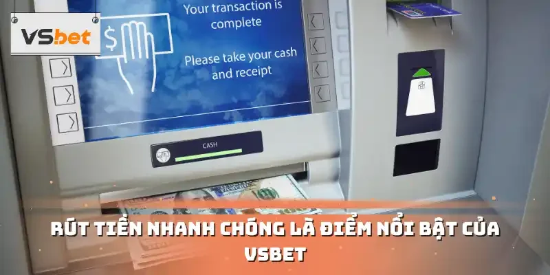 Rút tiền nhanh chóng là điểm nổi bật của VSBET