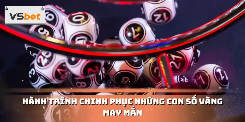 Hành trình chinh phục những con số vàng may mắn