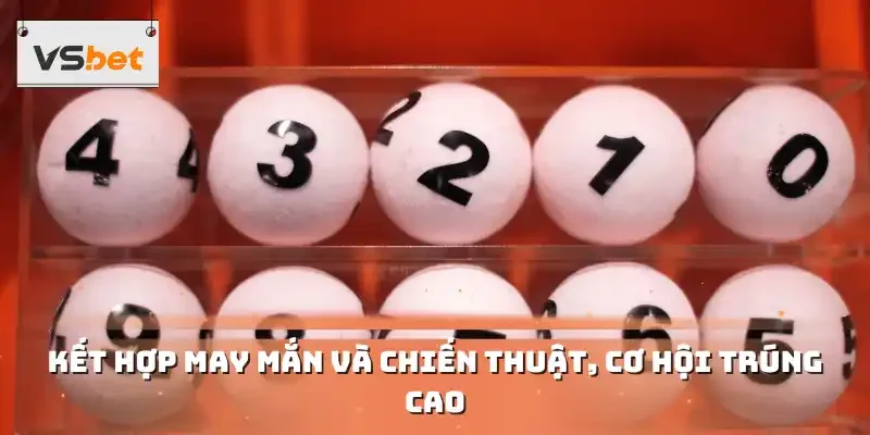 Kết hợp may mắn và chiến thuật, cơ hội trúng cao