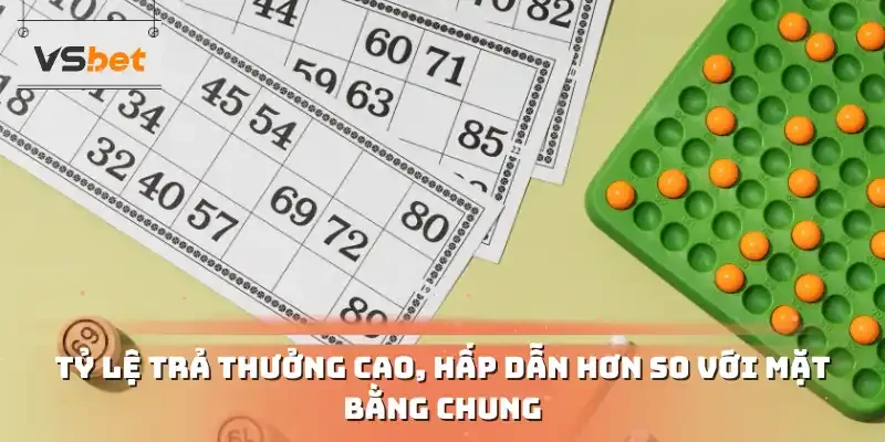 Tỷ lệ trả thưởng cao, hấp dẫn hơn so với mặt bằng chung